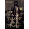 The Nature of Tyranny: And the Devastating Results of Oppression - Hardcover