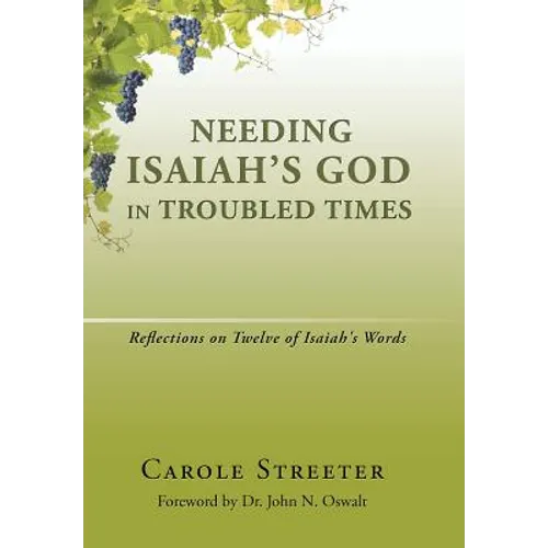 Needing Isaiah's God in Troubled Times: Reflections on Twelve of Isaiah's Words - Hardcover
