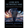 Living with the Invisible Hand: Markets, Corporations, and Human Freedom - Hardcover