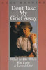 Don't Take My Grief Away - Paperback