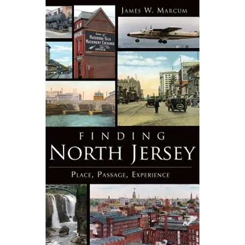 Finding North Jersey: Place, Passage, Experience - Hardcover