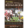 The Greatest College Football Rivalries of All Time: The Civil War, the Iron Bowl, and Other Memorable Matchups - Hardcover