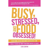Busy, Stressed, and Food Obsessed!: Calm Down, Ditch Your Inner-Critic Bitch, and Finally Figure Out What Your Body Needs to Thrive - Paperback