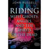 Riding with Ghosts, Angels, and the Spirits of the Dead - Paperback