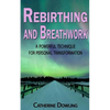Rebirthing and Breathwork: A Powerful Technique for Personal Transformation - Paperback