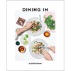 Dining in: Highly Cookable Recipes: A Cookbook - Hardcover