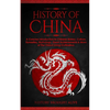 The History of China: A Concise Introduction to Chinese History, Culture, Dynasties, Mythology, Great Achievements & More of The Oldest Living Civiliz - Paperback
