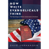 How White Evangelicals Think: The Psychology of White Conservative Christians - Hardcover