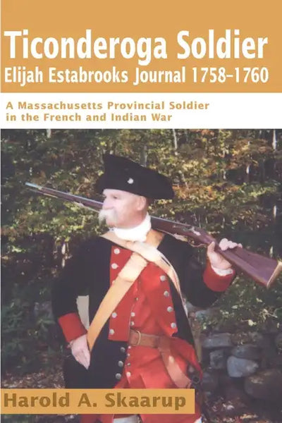 Ticonderoga Soldier Elijah Estabrooks Journal 1758-1760: A Massachusetts Provincial Soldier in the French and Indian War - Paperback