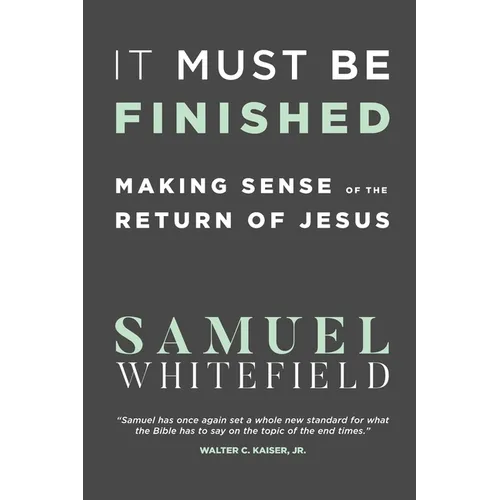 It Must Be Finished: Making Sense of the Return of Jesus - Paperback