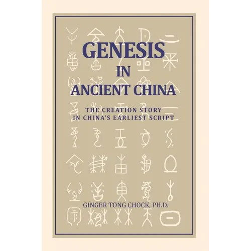 Genesis in Ancient China: The Creation Story in China's Earliest Script - Paperback