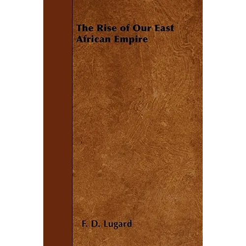 The Rise of Our East African Empire - Paperback
