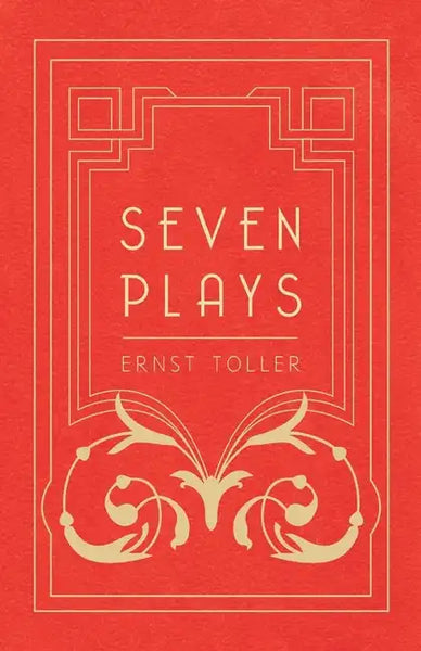 Seven Plays - Comprising, The Machine-Wreckers, Transfiguration, Masses and Man, Hinkemann, Hoppla! Such is Life, The Blind Goddess, Draw the Fires! - Paperback