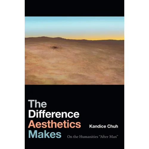 The Difference Aesthetics Makes: On the Humanities "After Man" - Paperback