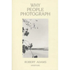 Robert Adams: Why People Photograph: Selected Essays and Reviews - Paperback