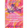 My Unfurling: Emerging from the Grip of Anxiety, Self-Doubt, and Drinking - Paperback