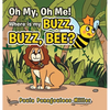 Oh My, Oh Me! Where Is My Buzz, Buzz, Bee? - Hardcover