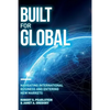 Built for Global: Navigating International Business and Entering New Markets - Paperback