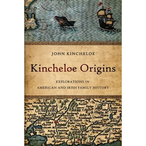 Kincheloe Origins: Explorations in American and Irish Family History - Paperback