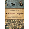 Kincheloe Origins: Explorations in American and Irish Family History - Paperback