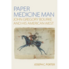 Paper Medicine Man: John Gregory Bourke and His American West - Paperback