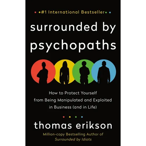 Surrounded by Psychopaths: How to Protect Yourself from Being Manipulated and Exploited in Business (and in Life) [The Surrounded by Idiots Series] - Paperback