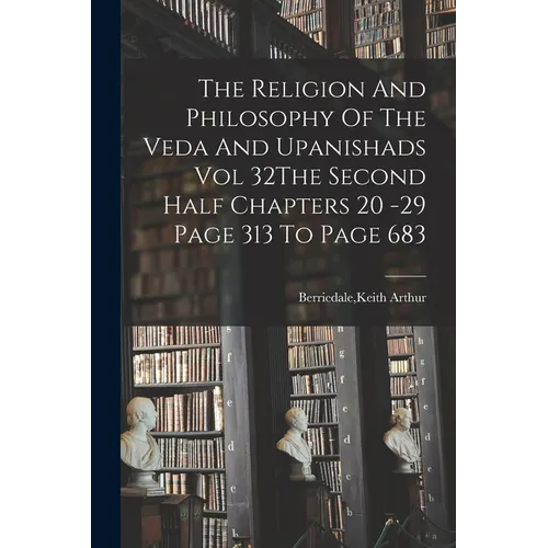 The Religion And Philosophy Of The Veda And Upanishads Vol 32The Second Half Chapters 20 -29 Page 313 To Page 683 - Paperback