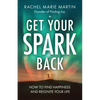 Get Your Spark Back: How to Find Happiness and Reignite Your Life - Paperback