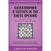 Catastrophes & Tactics in the Chess Opening - Volume 4: Dutch, Benonis & d-pawn Specials: Winning in 15 Moves or Less: Chess Tactics, Brilliancies & B - Paperback
