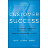 Customer Success: How Innovative Companies Are Reducing Churn and Growing Recurring Revenue - Hardcover