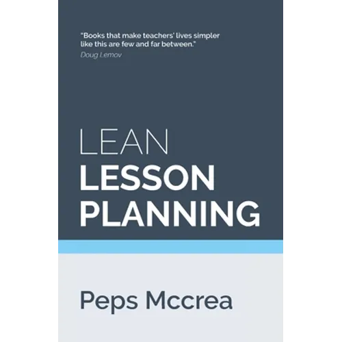 Lean Lesson Planning: A practical approach to doing less and achieving more in the classroom - Paperback