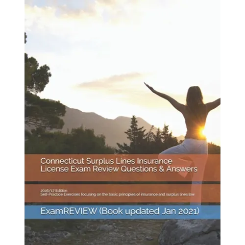 Connecticut Surplus Lines Insurance License Exam Review Questions & Answers 2016/17 Edition: Self-Practice Exercises focusing on the basic principles - Paperback