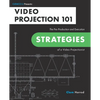 Video Projection 101: The Pre-Production and Execution Strategies of a Video Projectionist - Paperback