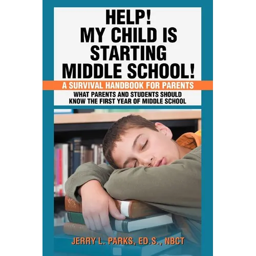 Help! My Child Is Starting Middle School!: A Survival Handbook for Parents - Paperback