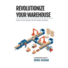 Revolutionize Your Warehouse: Embrace the Smart Technology That Will Transform Your Business - Paperback