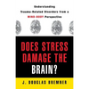 Does Stress Damage the Brain?: Understanding Trauma-Related Disorders from a Mind-Body Perspective - Paperback