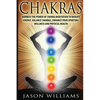 Chakras: Harness the Power of Chakra Meditation to Radiate Energy, Balance Chakras, Enhance your Spiritual Wellness and Physical Health - Paperback