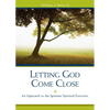 Letting God Come Close: An Approach to the Ignatian Spiritual Exercises - Paperback