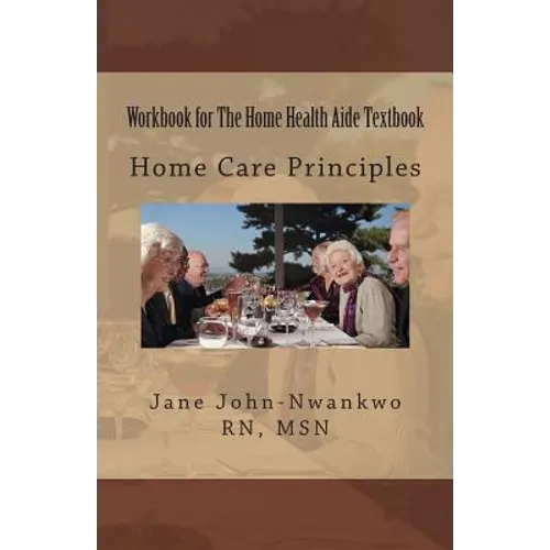 Workbook for The Home Health Aide Textbook: Home Care Principles - Paperback