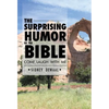 The Surprising Humor of the Bible: Come, Laugh with Me - Hardcover