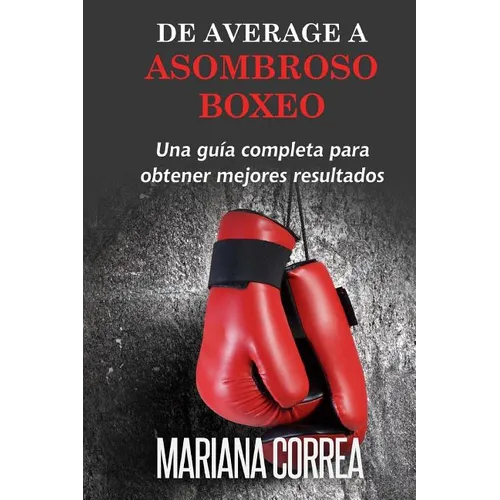 De Average A Asombroso Boxeo: Una guia completa para obtener mejores resultados - Paperback