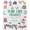 Plant Lady Embroidery: 300 Botanical Embroidery Motifs & Designs to Stitch - Paperback