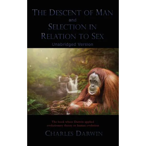 The Descent of Man and Selection in Relation to Sex: Unabridged Version - Hardcover