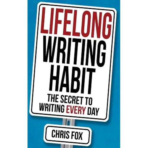 Lifelong Writing Habit: The Secret to Writing Every Day - Paperback