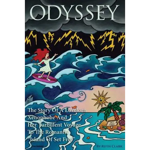Odyssey: The Story Of A Lovelorn Xenophobe And Her Turbulent Voyage To The Romantic "Island Of Set Free" - Paperback