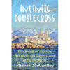 Infinite Doublecross: The South of France: Art theft, art forgery, and artful duplicity - Paperback