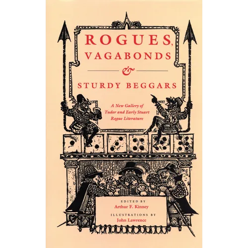 Rogues, Vagabonds, and Sturdy Beggars: A New Gallery of Tudor and Early Stuart Rogue Literature Exposing the Lives, Times, and Cozening Tricks of the - Paperback