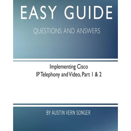 Easy Guide: Implementing Cisco IP Telephony and Video, Part 1 & 2: Questions and Answers - Paperback