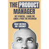 The Product Manager: Get Started, Learn the Lingo & Pass the Interview - Paperback