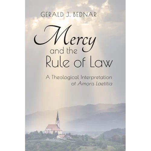 Mercy and the Rule of Law: A Theological Interpretation of Amoris Laetitia - Paperback